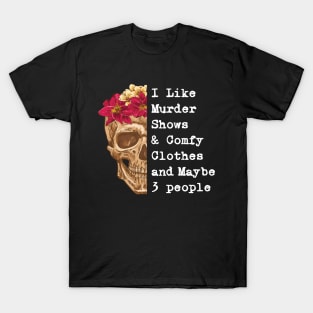 I Like Murder Shows and Comfy Clothes and maybe 3 people T-Shirt